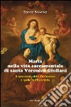 Maria nella vita sacramentale di santa Veronica Giuliani. Il sacramento della Confessione e quello dell'Eucaristia libro