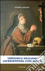 Veronica Giuliani. Un'esistenza con Maria libro