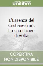 L'Essenza del Cristianesimo. La sua chiave di volta