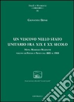 Un Vescovo nello stato unitario fra XIX e XX secolo. Mons. Marcello Mazzanti vescovo di Pistoia e Prato dal 1885 al 1908 libro