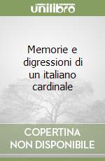 Memorie e digressioni di un italiano cardinale libro