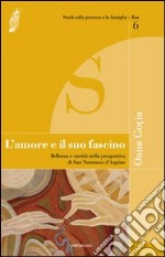 L'amore e il suo fascino. Bellezza e castità nella prospettiva di san Tommaso d'Aquino libro