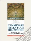 Camminare nella luce dell'amore. I fondamenti della morale cristiana libro