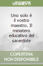 Uno solo è il vostro maestro. Il ministero educativo del sacerdote libro