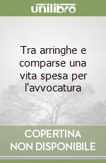 Tra arringhe e comparse una vita spesa per l'avvocatura