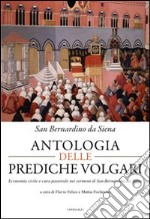 Antologia delle prediche volgari. Economia civile e cura pastorale nelle prediche di san Bernardino da Siena libro