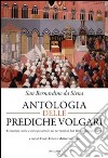 Antologia delle prediche volgari. Economia civile e cura pastorale nelle prediche di san Bernardino da Siena libro