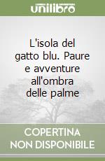 L'isola del gatto blu. Paure e avventure all'ombra delle palme libro