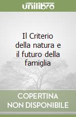 Il Criterio della natura e il futuro della famiglia libro