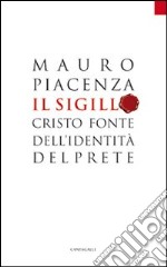 Il sigillo. Cristo fonte dell'identità del prete libro