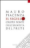 Il sigillo. Cristo fonte dell'identità del prete libro di Piacenza Mauro