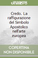 Credo. La raffigurazione del Simbolo Apostolico nell'arte europea