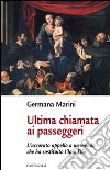 Ultima chiamata ai passeggeri. L'accorato appello a un mondo che ha sostituito l'Io a Dio libro