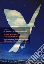 Fede e ragione: l'incontro ed il cammino. In occasione del decimo anniversario dell'enciclica «Fides et Ratio» libro