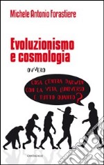 Evoluzionismo e cosmologia. Cosa c'entra Darwin con la vita, l'universo e tutto quanto? libro