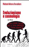 Evoluzionismo e cosmologia. Cosa c'entra Darwin con la vita, l'universo e tutto quanto? libro