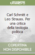 Carl Schmitt e Leo Strauss. Per una critica della teologia politica