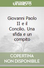 Giovanni Paolo II e il Concilio. Una sfida e un compito libro