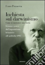 Inchiesta sul darwinismo. Come si costruisce una teoria. Scienza e potere dall'imperialismo britannico alla globalizzazione libro