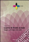 L'uomo di fronte al male. Saggio sull'origine del male libro di Turchi Athos