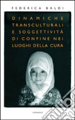 Dinamiche transculturali e soggettività di confine nei luoghi della cura libro