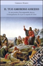 Il tuo amoroso assedio libro