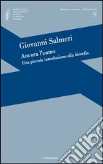 Ancora l'uomo. Una piccola introduzione alla filosofia libro