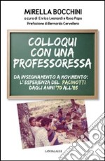 Colloqui con una professoressa. Da insegnamento a movimento: l'esperienza del Pacinotti dagli anni '70 all'85 libro