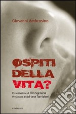 Ospiti della vita?