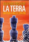 La terra. Un'isola nello spazio libro di Focardi Silvano