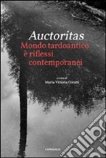 Auctoritas. Mondo tardoantico e riflessi contemporanei libro