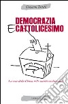 Democrazia e cattolicesimo. La voce della Chiesa nelle società secolarizzate libro