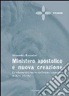 Ministero apostolico e nuova creazione. La salvezza in Cristo tra mediazione e compimento in 2Cor 5,11-6,2 libro