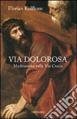 Via dolorosa. Meditazione sulla Via Crucis