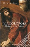 Via dolorosa. Meditazione sulla Via Crucis libro di Kolfhaus Florian