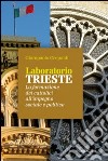 Laboratorio Trieste. La formazione dei cattolici all'impegno sociale e politico libro