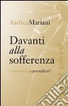 Davanti alla sofferenza. Combattere o arrendersi? libro