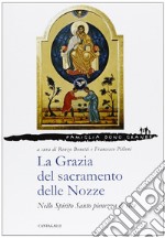 La grazia del sacramento delle nozze. Nello Spirito Santo pienezza di vita libro