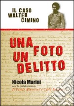 Una foto un delitto. Il caso di Walter Cimino libro