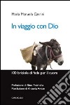 In viaggio con Dio. 100 briciole di fede per il cuore libro