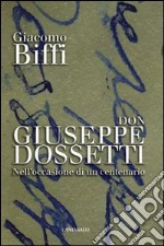 Don Giuseppe Dossetti. Nell'occasione di un centenario libro