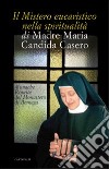 Il mistero eucaristico nella spiritualità di Madre Maria Candida Casero libro