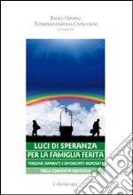 Luci di speranza per la famiglia ferita. Persone separate e divorziati risposati nella comunità cristiana libro