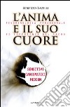 L'anima e il suo cuore. Fenomenologia paranormale ed esperienza del sacro. Sensitivi, carismatici, medium libro