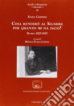 Cosa renderò al Signore per quanto m'ha dato? Diario 1927-1957