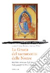 La grazia del sacramento delle nozze. Identità e missione degli sposi nella famiglia: chiesa domestica libro di Bonetti R. (cur.) Pilloni F. (cur.)