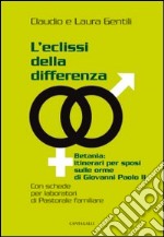 L'eclissi della differenza. Betania: itinerari per sposi sulle orme di Giovanni Paolo II libro