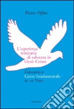 L'esperienza trinitaria di salvezza in Gesù Cristo. Glossario e corso fondamentale in 70 voci libro