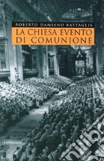 La Chiesa evento di comunione. La riflessione teologica contemporanea sull'ecclesiologia di comunione nella prospettiva aperta dal Sinodo del 1985 libro