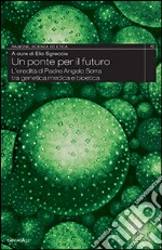 Un ponte per il futuro. L'eredità di padre Angelo Serra tra genetica medica e bioetica libro